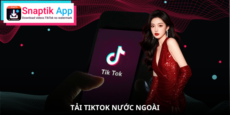 tai-tiktok-nuoc-ngoai